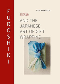 Furoshiki (And the Japanese Art of Gift Wrapping) by Tomoko Kakita, 9781913947651