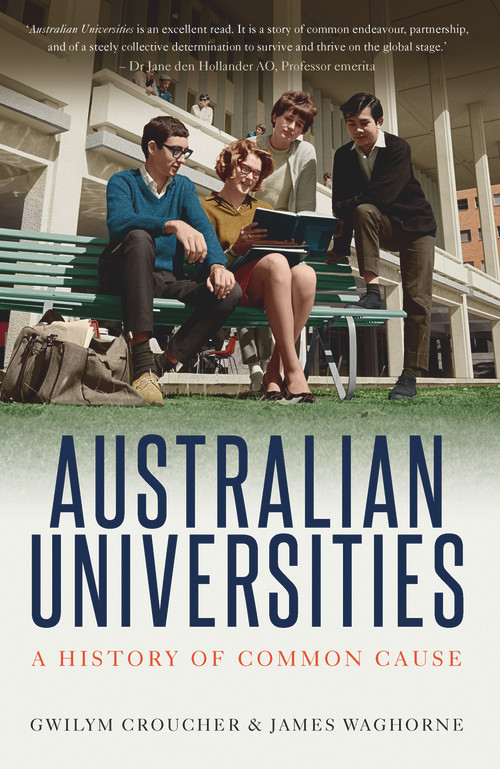 Australian Universities (A History of Common Cause) by Gwilym Croucher, James Waghorne, 9781742236735