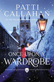 Once Upon a Wardrobe by Patti Callahan, 9780785251729