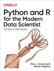 Python and R for the Modern Data Scientist (The Best of Both Worlds) by Rick J. Scavetta, Boyan Angelov, 9781492093404
