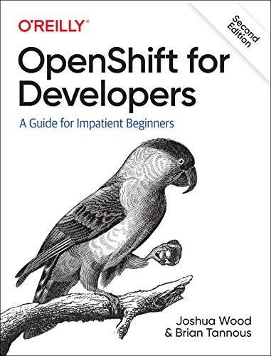 OpenShift for Developers (A Guide for Impatient Beginners) - 9781098103361 by Joshua Wood, Brian Tannous, 9781098103361