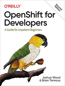 OpenShift for Developers (A Guide for Impatient Beginners) - 9781098103361 by Joshua Wood, Brian Tannous, 9781098103361