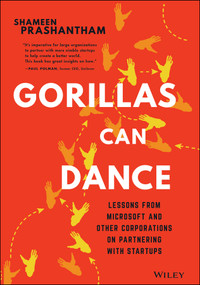 Gorillas Can Dance (Lessons from Microsoft and Other Corporations on Partnering with Startups) by Shameen Prashantham, 9781119823582
