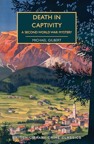 Death in Captivity (A Second World War Mystery) by Michael Gilbert, Martin Edwards, 9781464211690