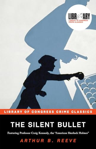 The Silent Bullet by Arthur B. Reeve, Leslie S. Klinger, 9781464215001