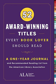 52 Award-Winning Titles Every Book Lover Should Read (A One Year Journal and Recommended Reading List from the American Library Association) by American Library Association (ALA), 9781728244884