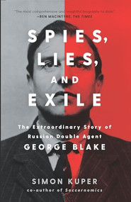 Spies, Lies, and Exile (The Extraordinary Story of Russian Double Agent George Blake) by Simon Kuper, 9781620973752