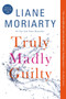 Truly Madly Guilty by Liane Moriarty, 9781250069801