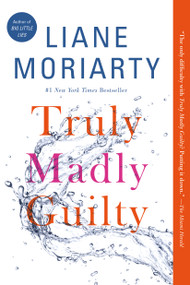 Truly Madly Guilty by Liane Moriarty, 9781250069801
