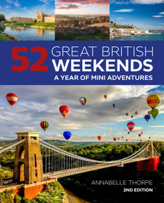 52 Great British Weekends, 2nd Edition (A Year of Mini Adventures) by Annabelle Thorpe, 9781504801294