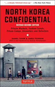 North Korea Confidential (Private Markets, Fashion Trends, Prison Camps, Dissenters and Defectors) - 9780804852265 by Daniel Tudor, James Pearson, Andray Abrahamian, 9780804852265