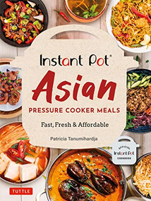 Instant Pot Asian Pressure Cooker Meals (Fast, Fresh & Affordable (Official Instant Pot Cookbook)) by Patricia Tanumihardja, 9780804852579