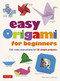 Easy Origami for Beginners (Full-color instructions for 20 simple projects) by Michael G. LaFosse, 9780804851930