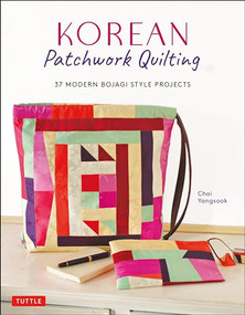 Korean Patchwork Quilting (37 Modern Bojagi Style Projects) by Choi Yangsook, 9780804852814