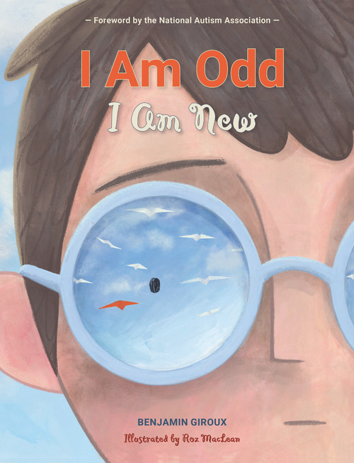 I Am Odd, I Am New ((An Autism Awareness Poem for Children - Teaching Empathy, Inclusion, and Neurodiversity to Kids Ages 5-8)) by Benjamin Giroux, Roz MacLean, 9780764362415
