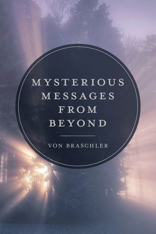 Mysterious Messages from Beyond by Von Braschler, 9780764362866