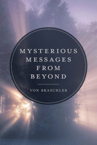 Mysterious Messages from Beyond by Von Braschler, 9780764362866