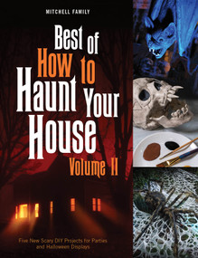 Best of How to Haunt Your House, Volume II (Dozens of Spirited DIY Projects for Parties and Halloween Displays) by Lynne Mitchell, Shawn Mitchell, 9780764361999