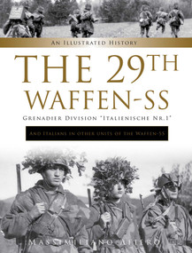 The 29th Waffen-SS Grenadier Division "Italienische Nr.1": And Italians in Other Units of the Waffen-SS (An Illustrated History) by Massimiliano Afiero, 9780764362958