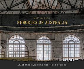 Memories of Australia (Abandoned Buildings and Their Stories) by Matt Bushell, 9780764362835