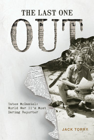 The Last One Out (Yates McDaniel, World War II's Most Daring Reporter) by Jack Torry, 9780764362682