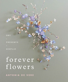 Forever Flowers (Dry, Preserve, Display) by Antonia De Vere, 9780764362071