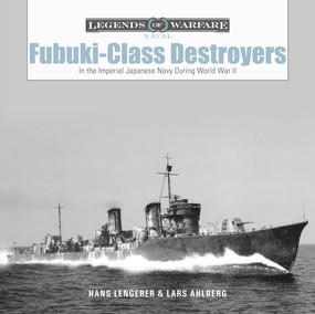 Fubuki-Class Destroyers (In the Imperial Japanese Navy during World War II) by Hans Lengerer, Lars Ahlberg, 9780764362873