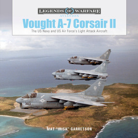 Vought A-7 Corsair II (The US Navy and US Air Force's Light Attack Aircraft) by Mat "Irish" Garretson, 9780764362613