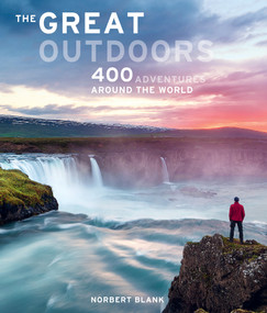 The Great Outdoors (400 Adventures around the World) by Norbert Blank, Jorg Berghoff, Astrid Darr, Andreas Drouve, 9780764362910