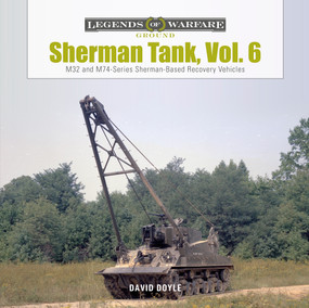 Sherman Tank, Vol. 6 (M32- and M74-Series Sherman-Based Recovery Vehicles) by David Doyle, 9780764362347