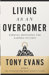 Living as an Overcomer (Eternal Motivation for Earthly Success) by Tony Evans, 9780736975285