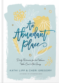 An Abundant Place (Daily Retreats for the Woman Who Can't Get Away) by Kathi Lipp, Cheri Gregory, 9780736976435