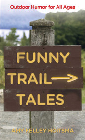 Funny Trail Tales (Outdoor Humor For All Ages) by Amy Hoitsma, 9780762778010
