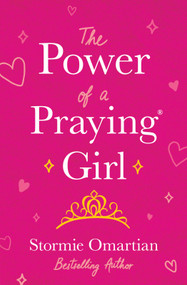 The Power of a Praying Girl by Stormie Omartian, 9780736983716