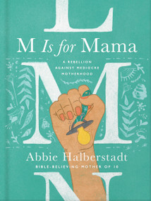 M Is for Mama (A Rebellion Against Mediocre Motherhood) by Abbie Halberstadt, 9780736983778