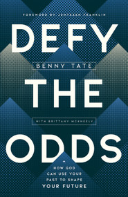 Defy the Odds (How God Can Use Your Past to Shape Your Future) by Benny Tate, Brittany McKneely, Jentezen Franklin, 9780736985093