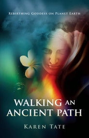 Walking An Ancient Path (Rebirthing Goddess on Planet Earth) by Karen Tate, 9781846941115