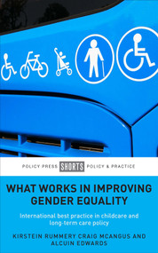 What Works in Improving Gender Equality (International Best Practice in Childcare and Long-term Care Policy) by Kirstein Rummery, Craig McAngus, Alcuin Edwards, 9781447330486
