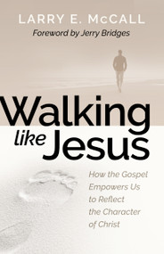 Walking Like Jesus (Studies in the Character of Christ) by Larry McCall, 9780884690962