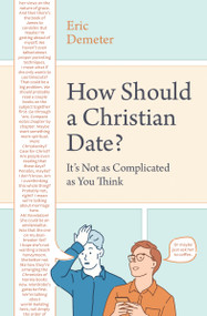 How Should a Christian Date? (It's Not as Complicated as You Think) by Eric Demeter, 9780802420848