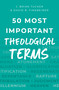 50 Most Important Theological Terms by J Brian Tucker, David B Finkbeiner, 9780802422606