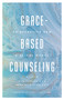 Grace-Based Counseling (An Effective New Biblical Model) by Richard A Fowler EdD, Natalie Ford PhD, James N Sells PhD, 9780802423238