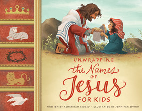 Unwrapping the Names of Jesus for Kids by Asheritah Ciuciu, 9780802423801