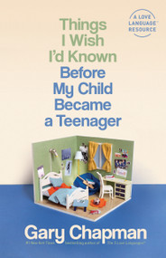 Things I Wish I'd Known Before My Child Became a Teenager by Gary Chapman, 9780802425072