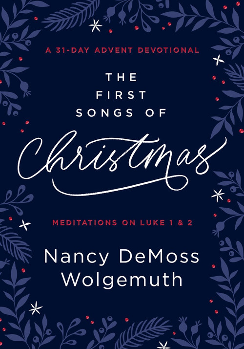 The First Songs of Christmas (An Advent Devotional) by Nancy DeMoss Wolgemuth, 9780802425270