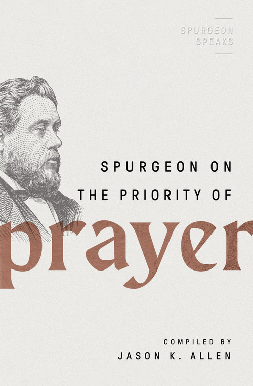 Spurgeon on the Priority of Prayer by Jason K Allen, 9780802426284