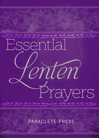 Essential Lenten Prayers by Editors at Paraclete Press, 9781640606272