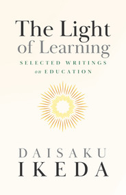 The Light of Learning (Selected Writings on Education) by Daisaku Ikeda, 9780972326735