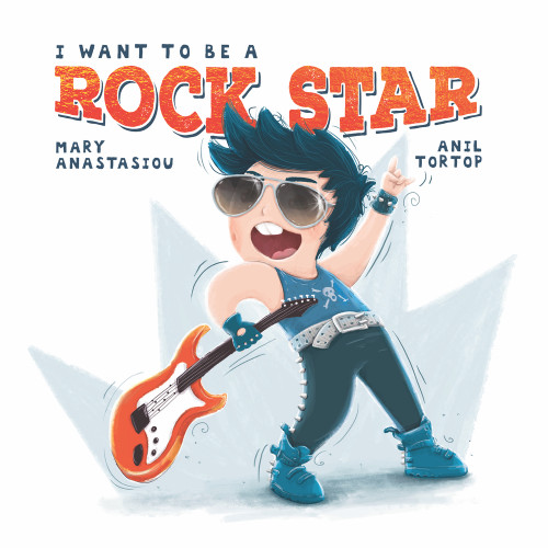 I Want to be a Rock Star by Mary Anastasiou, Anil Tortop, 9780987635419