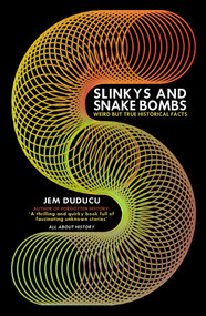 Slinkys and Snake Bombs (Weird but True Historical Facts) by Jem Duducu, 9781398102996